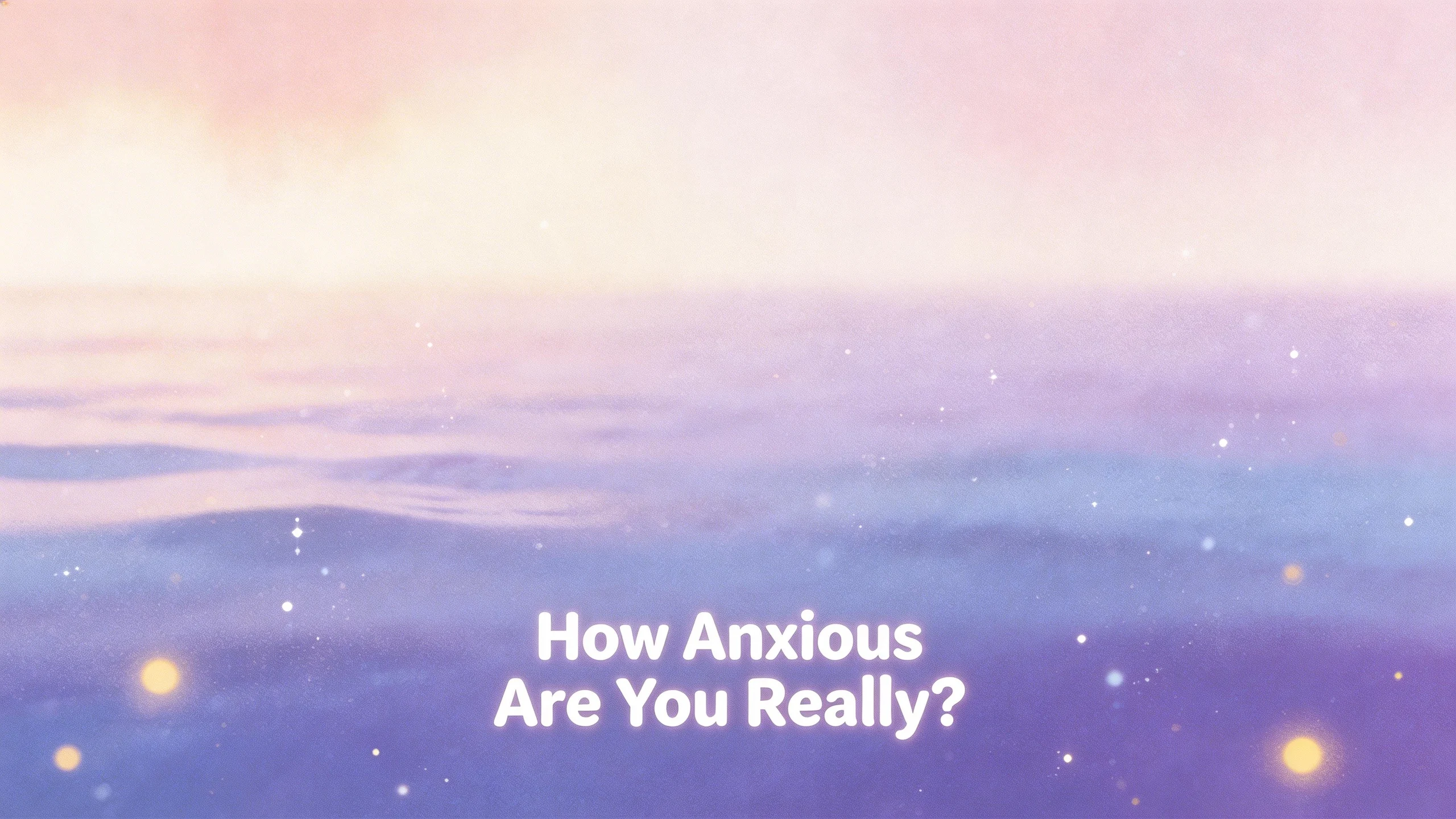 How Anxious Are You Really?
