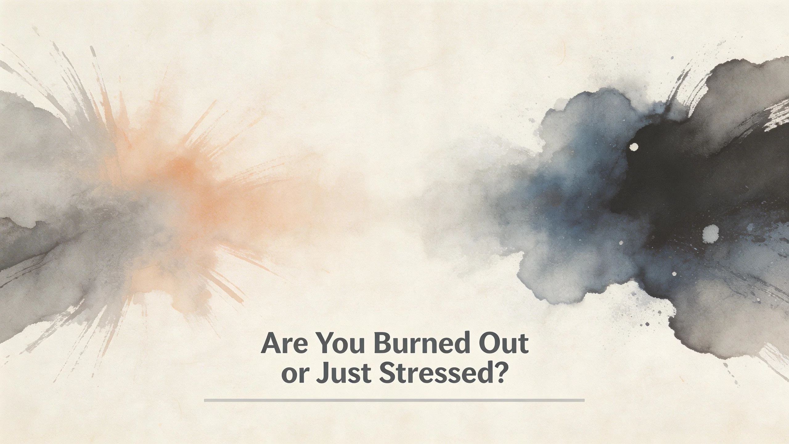 Are You Burned Out or Just Stressed?
